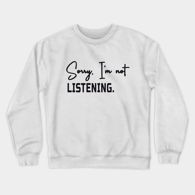 Sorry i'm not listening Crewneck Sweatshirt by Aestrix